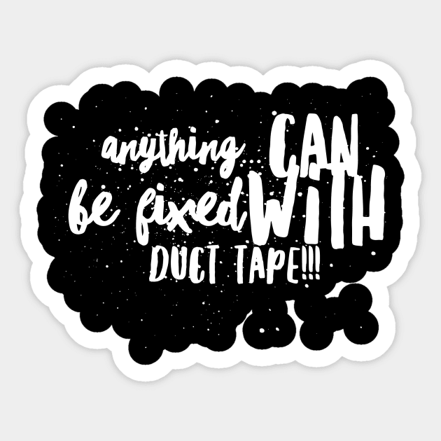 Anything...Can be Fixed with Duct Tape!!! Sticker by JustSayin'Patti'sShirtStore